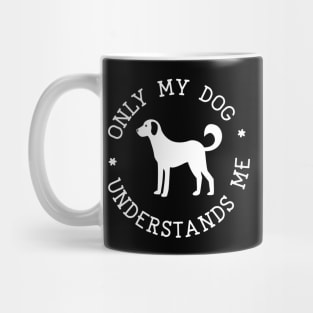 Only My Dog Understands Me Mug